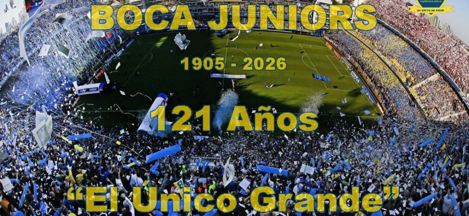 121 Años de Azul y Oro: Boca Juniors, el Sentimiento que no se Detiene